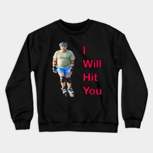I Will Hit You (Rollerblade Sport) Crewneck Sweatshirt